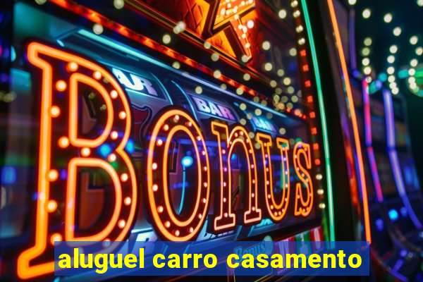 aluguel carro casamento