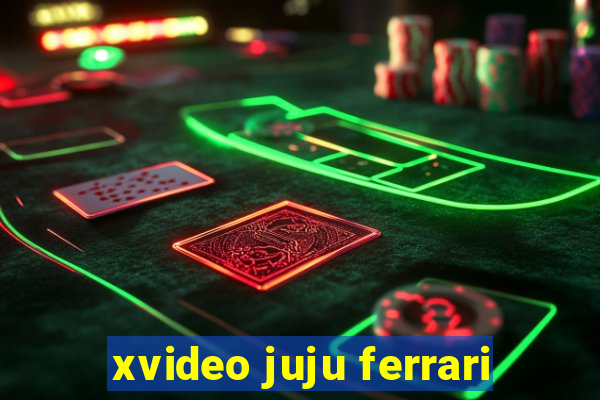 xvideo juju ferrari