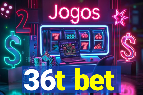 36t bet