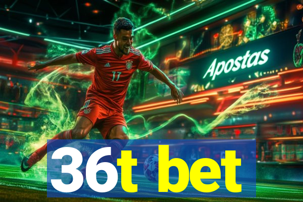 36t bet