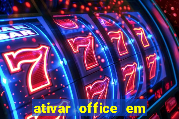 ativar office em 30 segundos