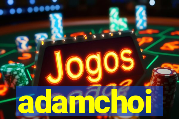 adamchoi