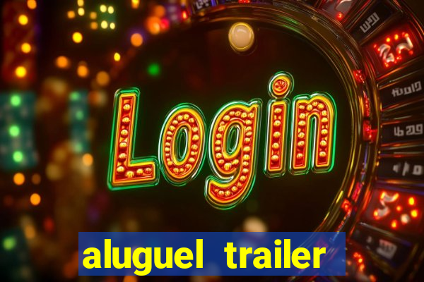 aluguel trailer porto alegre