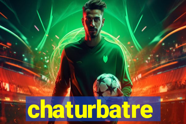 chaturbatre