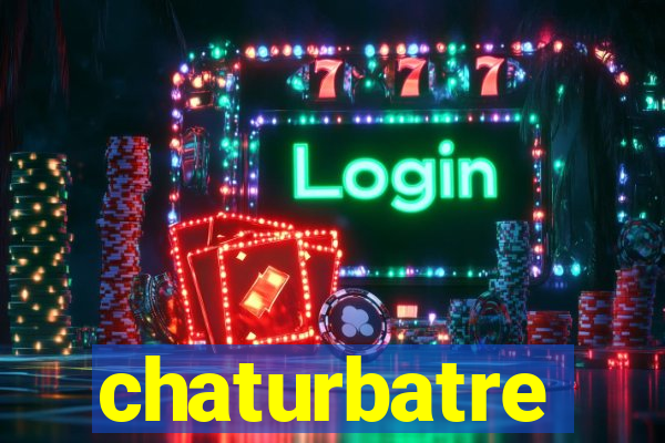 chaturbatre