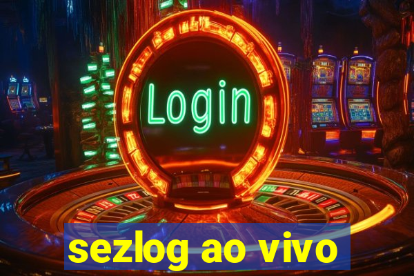 sezlog ao vivo