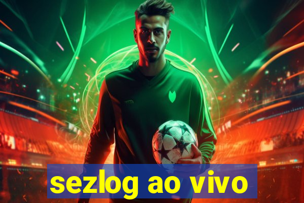 sezlog ao vivo
