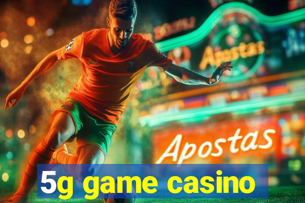 5g game casino