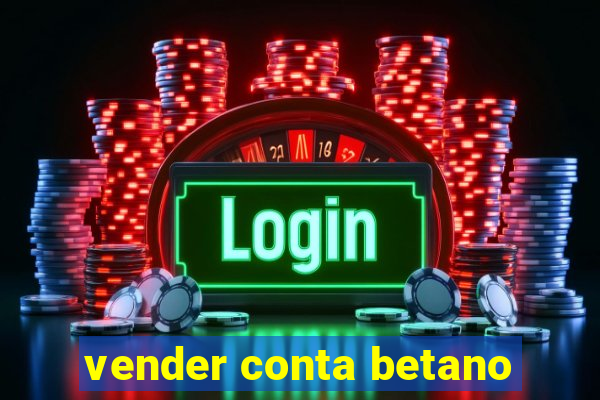 vender conta betano