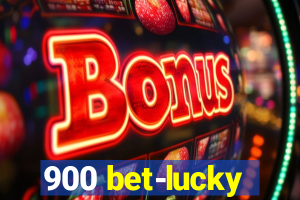 900 bet-lucky
