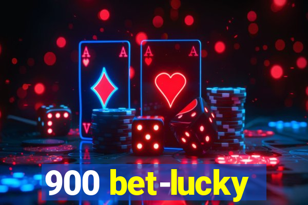 900 bet-lucky