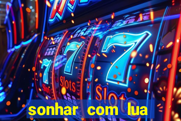 sonhar com lua jogo do bicho