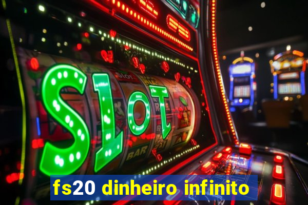 fs20 dinheiro infinito