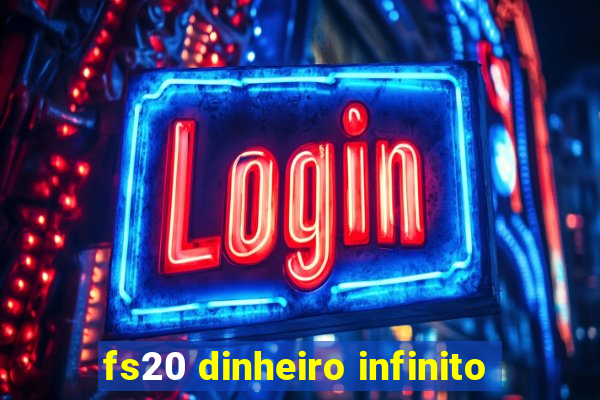 fs20 dinheiro infinito
