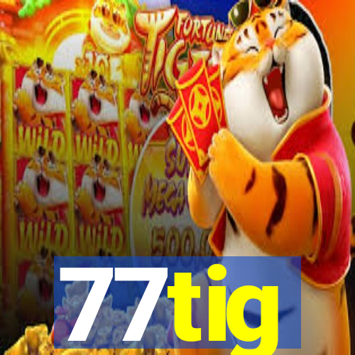 77tig