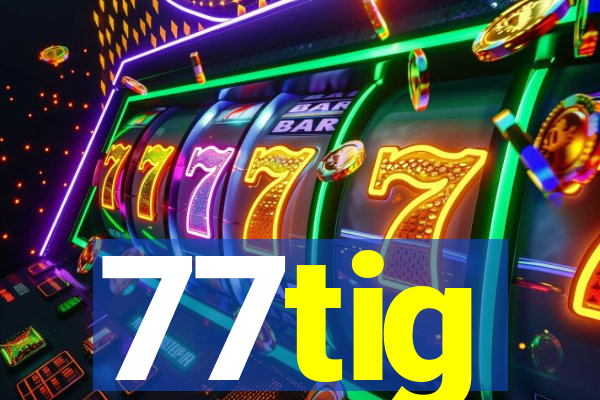 77tig