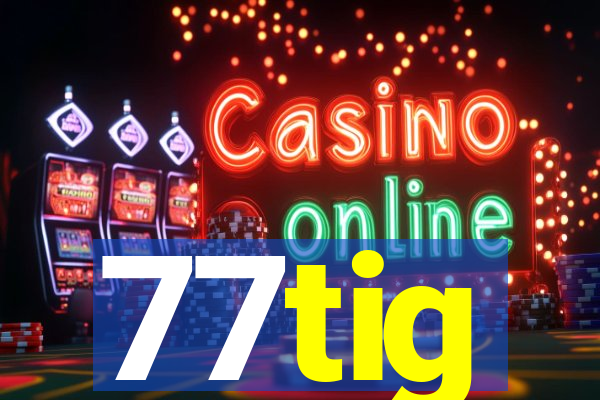 77tig