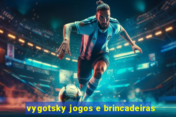 vygotsky jogos e brincadeiras