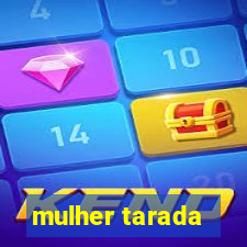 mulher tarada