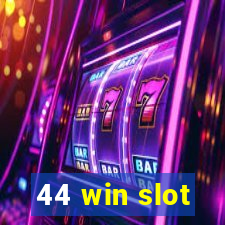 44 win slot