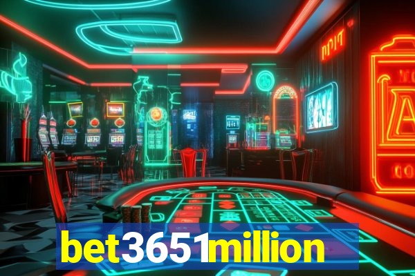 bet3651million