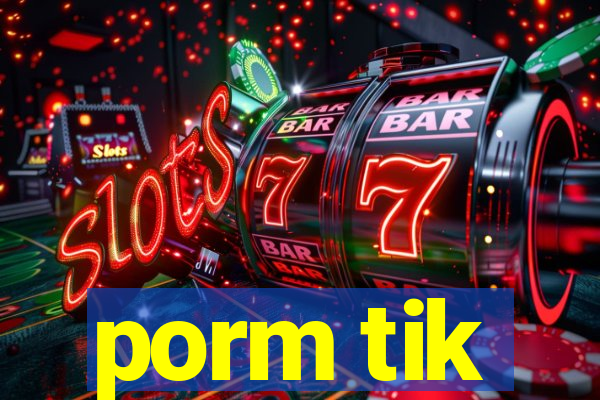 porm tik