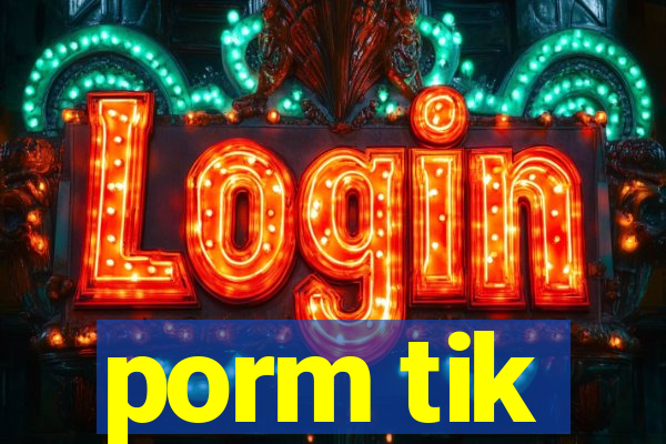 porm tik