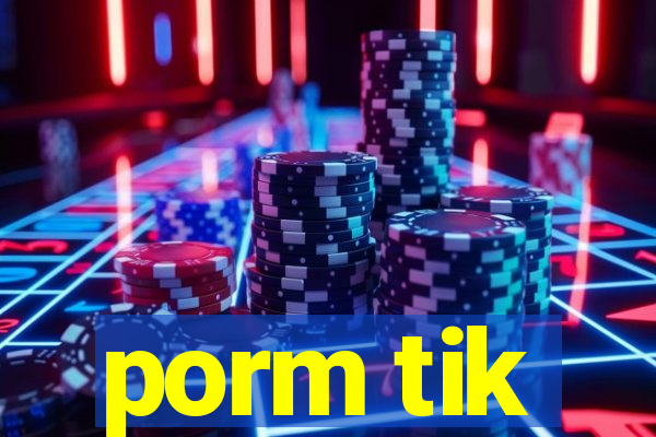 porm tik