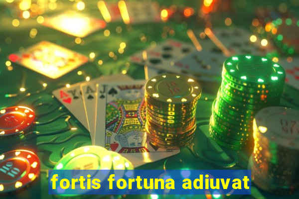fortis fortuna adiuvat