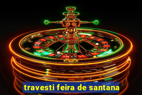 travesti feira de santana