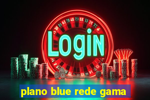 plano blue rede gama