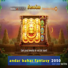 andar bahar fantasy 2050