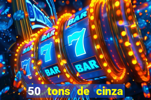 50 tons de cinza completo dublado