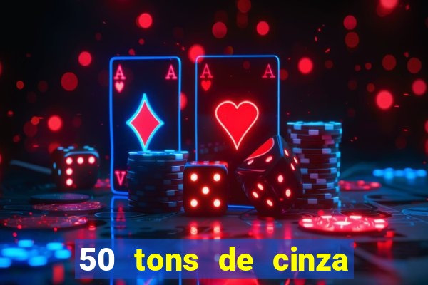 50 tons de cinza completo dublado