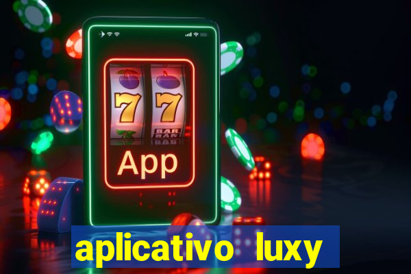 aplicativo luxy como funciona