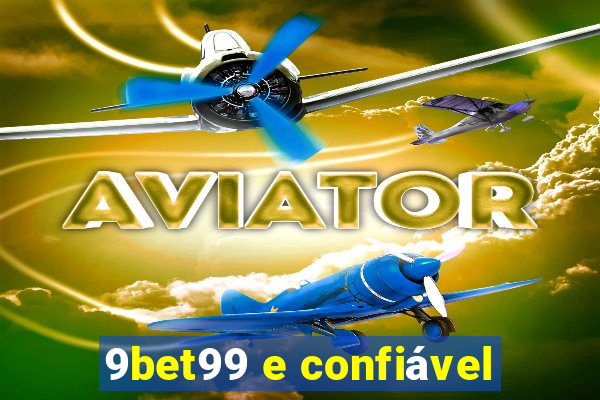 9bet99 e confiável