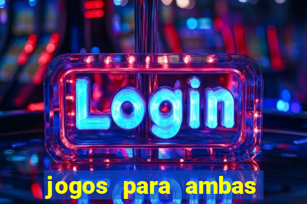 jogos para ambas marcam hoje