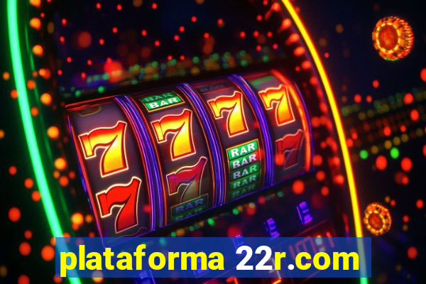 plataforma 22r.com