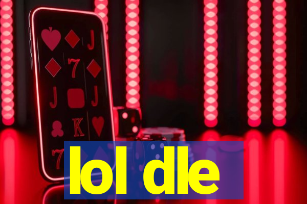 lol dle
