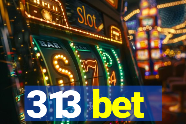 313 bet