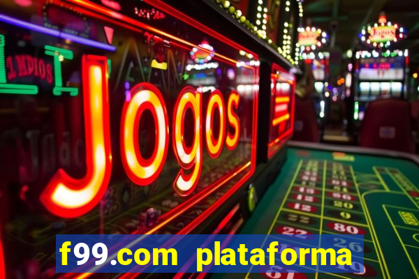 f99.com plataforma de jogos