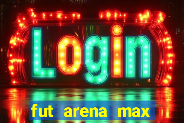 fut arena max futebol ao vivo