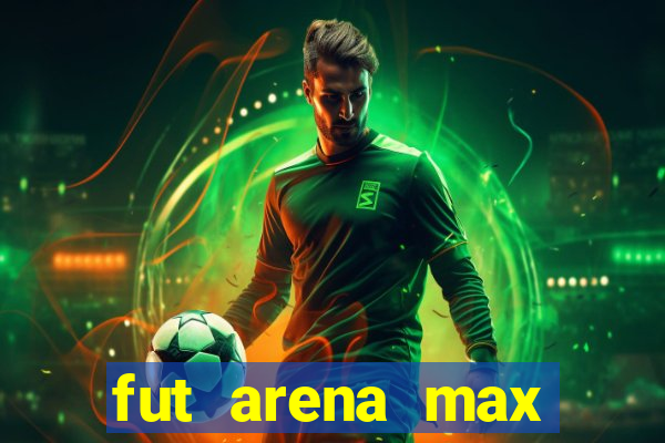 fut arena max futebol ao vivo