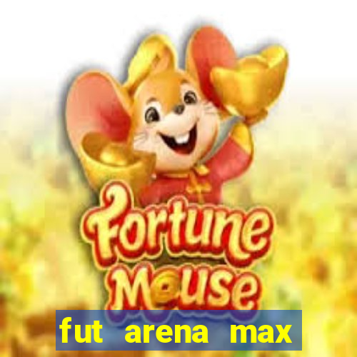 fut arena max futebol ao vivo