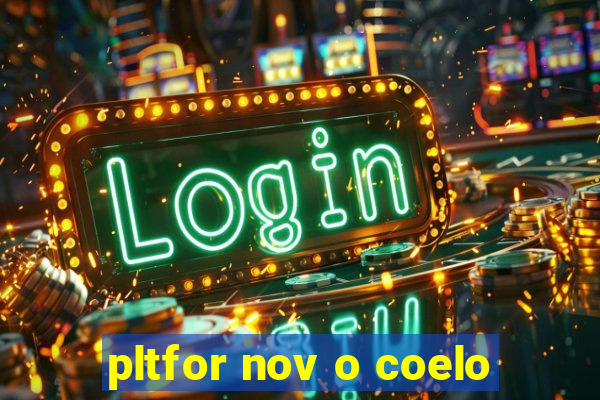 pltfor nov o coelo