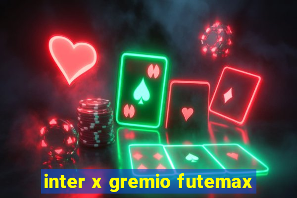 inter x gremio futemax