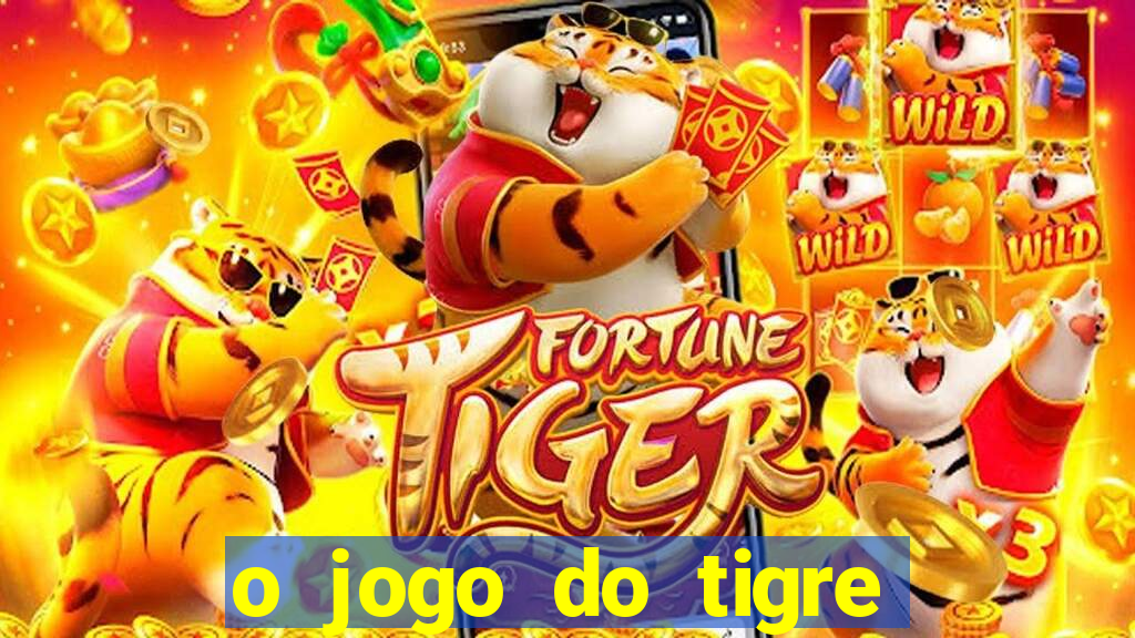o jogo do tigre da dinheiro