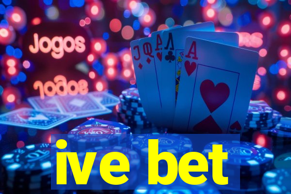 ive bet