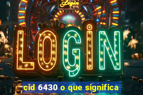 cid 6430 o que significa