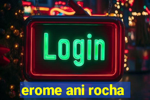 erome ani rocha